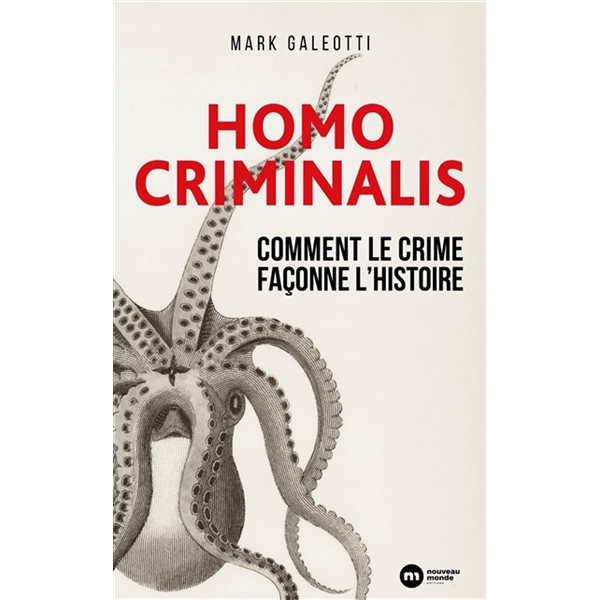 Homo criminalis : comment le crime façonne l'histoire