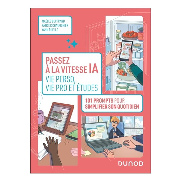 Passez à la vitesse IA : vie perso, vie pro et études : 101 prompts pour simplifier son quotidien