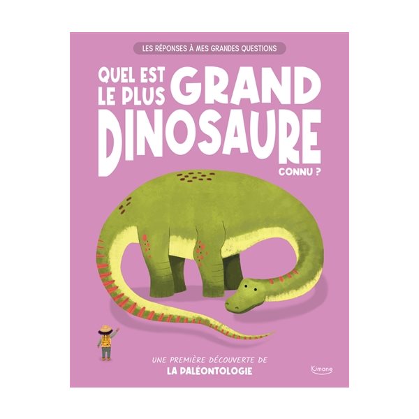 Quel est le plus grand dinosaure connu ? : une première découverte de la paléontologie,Tome 2, Les réponses à mes questions