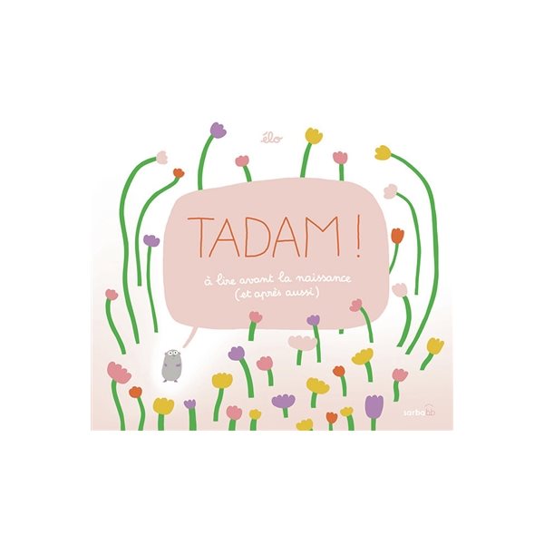 Tadam ! : à lire avant la naissance (et après aussi)