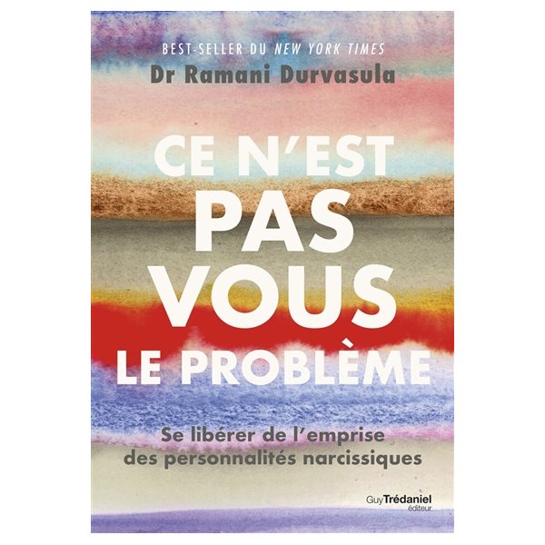 Ce n'est pas vous le problème : se libérer de l'emprise des personnalités narcissiques