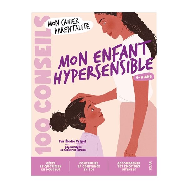 Mon enfant hypersensible : 4-8 ans : 100 conseils, Mon cahier parentalité