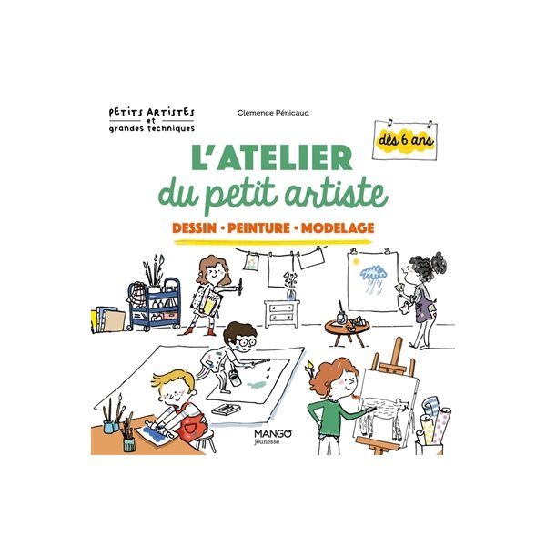 L'atelier du petit artiste : dessin, peinture, modelage, Petits artistes et grandes techniques