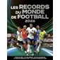 Les records du monde de football 2026 : l'Euro de l'UEFA, la Copa América, les jeux Olympiques, la Coupe du monde de la FIFA, la Coupe du monde des clubs