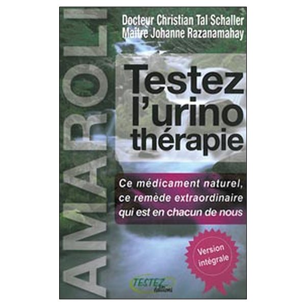 Testez l'urinothérapie : le plus extraordinaire des remèdes naturels