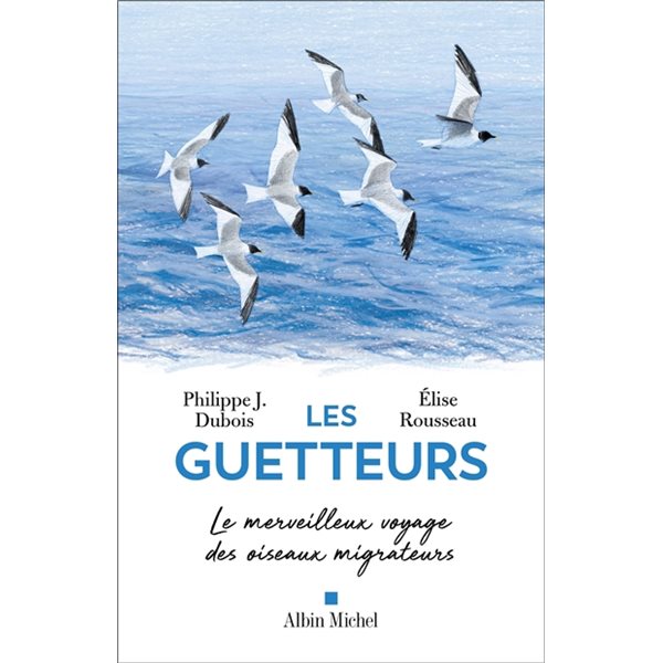 Les guetteurs : le merveilleux voyage des oiseaux migrateurs