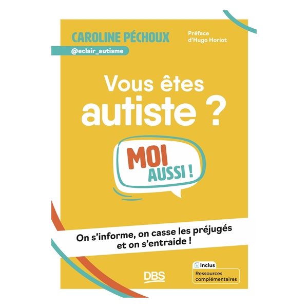 Vous êtes autiste ? : moi aussi ! : on s'informe, on casse les préjugés et on s'entraide !, Moi aussi !