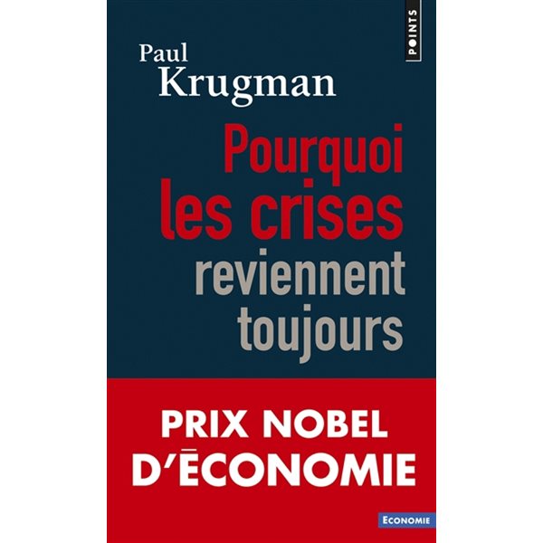 Pourquoi les crises reviennent toujours, Points. Economie