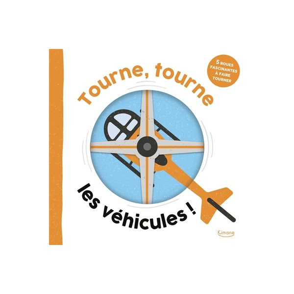 Les véhicules ! : 5 roues fascinantes à faire tourner, Tourne, tourne