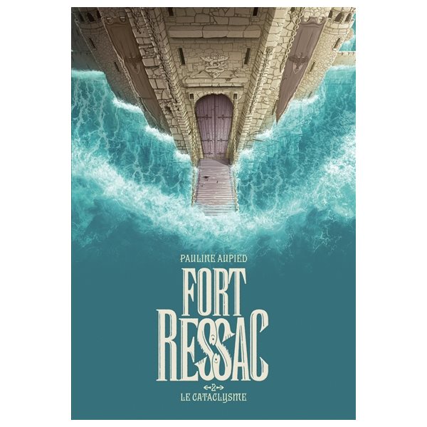 Le cataclysme, Tome 2, Fort-Ressac