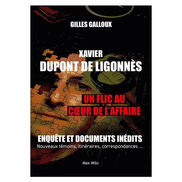 Xavier Dupont de Ligonnès : enquête et documents inédits, nouveaux témoins, itinéraires, correspondances...