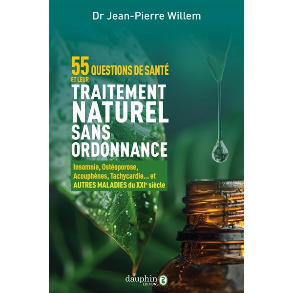 55 questions de santé et leur traitement naturel sans ordonnance : insomnie, ostéoporose, acouphènes, tachycardie... et autres maladies du XXIe siècle
