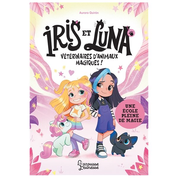 Une école pleine de magie, Tome 1, Iris et Luna, vétérinaires d'animaux magiques !