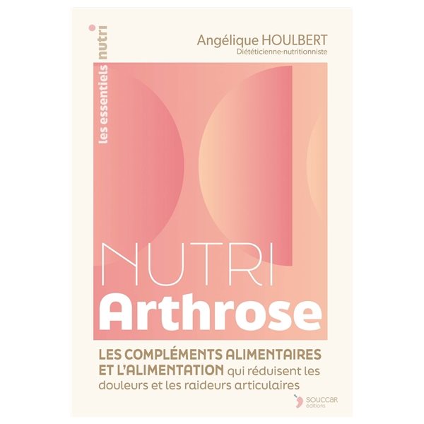 Nutri arthrose : les compléments alimentaires et l'alimentation qui réduisent les douleurs et les raideurs articulaires