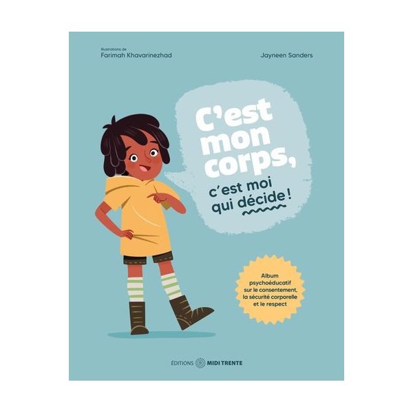 C'est mon corps, c'est moi qui décide ! : Album psychoéducatif sur le consentement, la sécurité corporelle et le respect