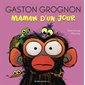 Maman d'un jour, Gaston grognon