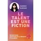 Le talent est une fiction : déconstruire les mythes de la réussite et du mérite, Le Livre de poche. Documents, 37544