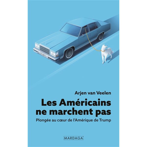 Les Américains ne marchent pas : plongée au coeur de l'Amérique de Trump