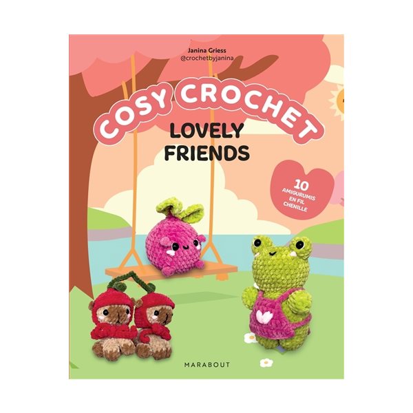 Cosy crochet : lovely friends : 10 amigurumis en fil chenille