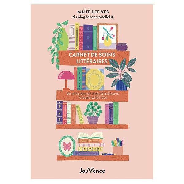 Carnet de soins littéraires : 20 ateliers de bibliothérapie à faire chez soi