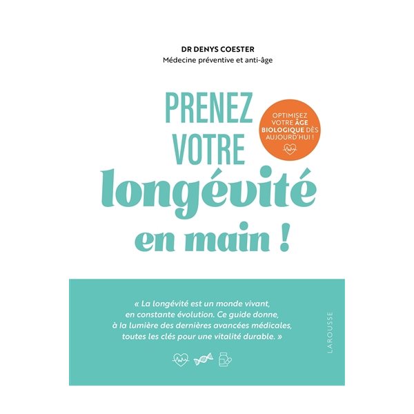 Prenez votre longévité en main ! : optimisez votre âge biologique dès aujourd'hui !