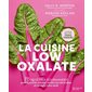 La cuisine low oxalate : 75 recettes gourmandes pour réduire les oxalates, faciliter leur élimination et restaurer votre santé