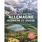 Allemagne, Autriche et Suisse : les plus beaux road trips : pour voyager à l'écart des grands axes, 33 itinéraires avec cartes