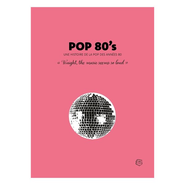 Pop 80's : une histoire de la pop des années 80 : "tonight the music seems so loud", Collector's book