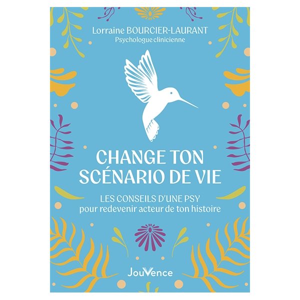 Change ton scénario de vie : les conseils d'une psy pour redevenir acteur de ton histoire