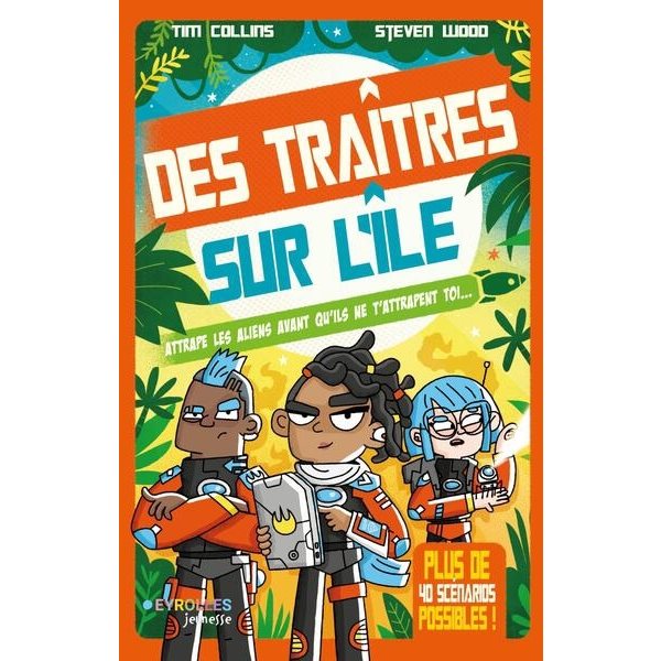 Des traîtres sur l'île : attrape les aliens avant qu'ils ne t'attrapent toi... : plus de 40 scénarios possibles !