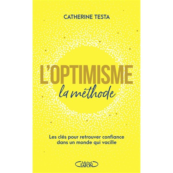 L'optimisme : la méthode : les clés pour retrouver confiance dans un monde qui vacille