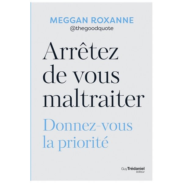 Arrêtez de vous maltraiter : donnez-vous la priorité