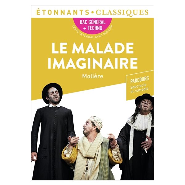 Le malade imaginaire : bac général + techno : parcours spectacle et comédie, Etonnants classiques
