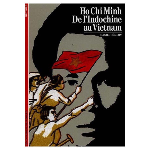 Hô Chi Minh : de l'Indochine au Vietnam